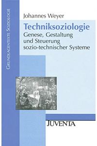 Techniksoziologie : Genese, Gestaltung und Steuerung sozio-technischer Systeme.   - Grundlagentexte Soziologie
