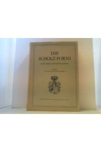 Die Scholz-Forni und ihre Anverwandten.   - Geschichte eines deutsch-italienischen Geschlechts.