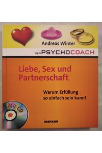 Liebe, Sex und Partnerschaft - Warum Erfüllung so einfach sein kann! [inkl. CD].
