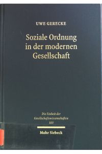 Soziale Ordnung in der modernen Gesellschaft : Ökonomik - Systemtheorie - Ethik.   - Die Einheit der Gesellschaftswissenschaften ; Bd. 103