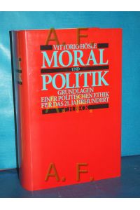 Moral und Politik : Grundlagen einer politischen Ethik für das 21. Jahrhundert.