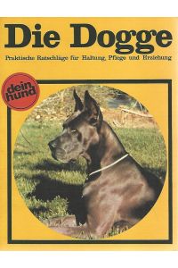 Die Dogge. Die Deutsche Dogge. Praktische Ratschläge für Haltung, Pflege und Erziehung.   - Die Kapitel Hundekrankheiten und Ernährung wurden von Dr. med. vet. Peter Brehm verfasst.