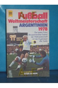 Fußball-Weltmeisterschaft : Argentinien 1978 , die besten Fotos, die spannendsten Szenen der Weltmeisterschaft mit den Ergebnissen aller Spiele  - hrsg. von Sven Simon / Heyne-Bücher , Nr. 5459