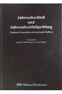 Jahresabschluß und Jahresabschlußprüfung : Probleme, Perspektiven, internationale Einflüsse ; Festschrift zum 60. Geburtstag von Jörg Baetge.