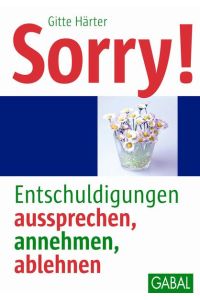 Sorry!: Entschuldigungen aussprechen, annehmen, ablehnen  - Entschuldigungen aussprechen, annehmen, ablehnen