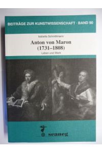 Anton von Maron (1731-1808) - Leben und Werk.