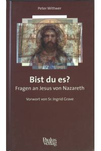 Bist du es? : Fragen an Jesus von Nazareth.
