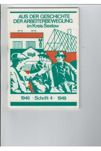 Aus der Geschichte der Arbeiterbewegung im Kreis Seelow.   - Schrift 4: 1946 - 1949. Mit Abbildungen.
