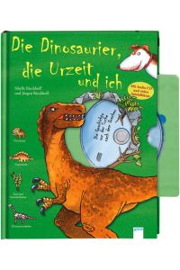 Die Dinosaurier, die Urzeit und ich : mit Audio-CD und vielen Spieleffekten / Sibylle Rieckhoff ; Jürgen Rieckhoff / Die Welt und ich