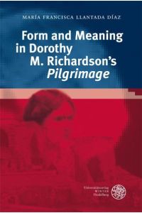 Form and meaning in Dorothy M. Richardson's Pilgrimage.   - (=Anglistische Forschungen ; Bd. 380).