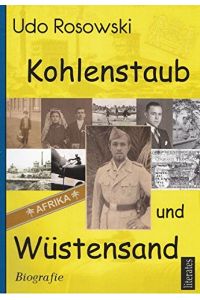 Kohlenstaub und Wüstensand - Jugend- und Soldatenzeit des Luftwaffen-Unteroffiziers Wilhelm Rosowski.