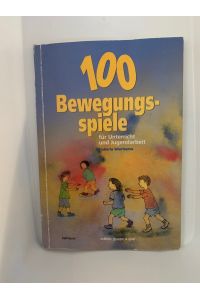 100 Bewegungsspiele : für Unterricht und Jugendarbeit.   - Edition: Gruppe & Spiel