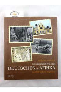 Die Geschichte der Deutschen in Afrika : von 1600 bis in die Gegenwart.