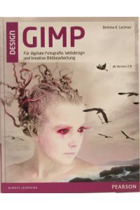 GIMP.   - Für digitale Fotografie, Webdesign und kreative Bildbearbeitung, ab Version 2.8.