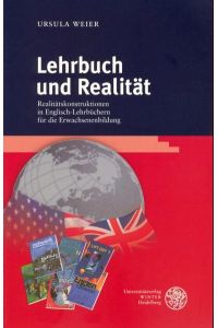 Lehrbuch und Realität.   - Realitätskonstruktionen in Englisch-Lehrbüchern für die Erwachsenenbildung. (=Anglistische Forschungen ; Bd. 346).