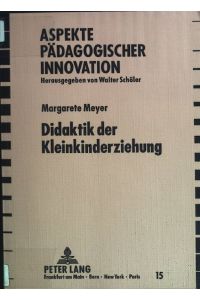 Didaktik der Kleinkinderziehung.   - Aspekte pädagogischer Innovation ; Bd. 15