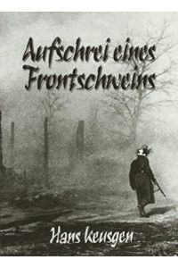 Aufschrei eines Frontschweins.   - Hrsg.: Helmut Konrad Frhr. von Keusgen.