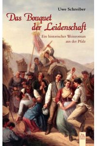 Das Bouquet der Leidenschaft: Historischer Weinroman aus der Pfalz