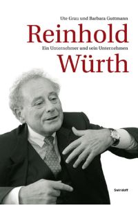 Reinhold Würth : ein Unternehmer und sein Unternehmen.   - Ute Grau und Barbara Guttmann