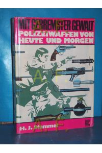 Mit gebremster Gewalt : Polizeiwaffen von heute und morgen  - [Fotos u. Zeichn.: Autor]
