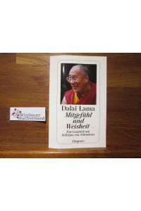 Mitgefühl und Weisheit : ein Gespräch mit Felizitas von Schönborn.   - Dalai Lama. Mit einem Vorw. des chines. Dissidenten und Bürgerrechtlers Wei Jingsheng / Diogenes-Taschenbuch ; 23533