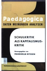 Schulkritik als Kapitalismuskritik.   - Paedagogica: Daten - Meinungen - Analysen. Band 9.