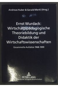 Wirtschaftspädagogische Theoriebildung und Didaktik der Wirtschaftswissenschaften : gesammelte Aufsätze 1968 - 1999.