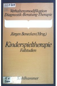 Kinderspieltherapie : Fallstudien.   - Verhaltensmodifikation: Diagnostik - Beratung - Therapie.