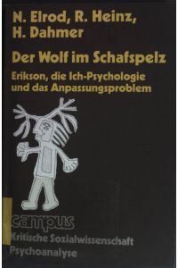 Der Wolf im Schafspelz: Erikson, die Ich-Psychologie und das Anpassungsproblem.   - Paperbacks: Kritische Sozialwissenschaft.