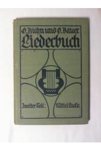 Liederbuch für mittlere und höhere Mädchenschulen sowie für Seminare u. Lyzeen.   - Gustav Kühn ; Otto Bauer