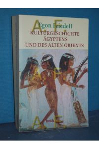 Kulturgeschichte Ägyptens und des alten Orients : Leben und Legende der vorchristlichen Seele  - Nachw. von Daniela Strigl / Beck'sche Reihe , 1885
