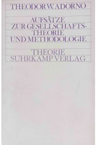 Aufsätze zur Gesellschaftstheorie und Methodologie.   - Theodor W. Adorno / Theorie