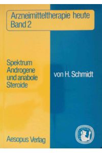 Spektrum androgene und anabole Steroide.   - von H. Schmidt / Arzneimitteltherapie heute ; Bd. 2
