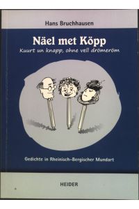 Näel met Köpp: kuurt un knapp, ohne vell drömeröm - Gedichte in Rheinisch-Bergischer Mundart.