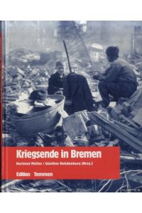 Kriegsende in Bremen. Erinnerungen, Berichte, Dokumente