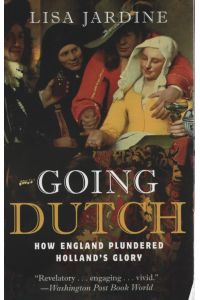 Going Dutch: How England Plundered Holland's Glory.