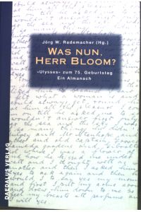 Was nun, Herr Bloom? : Ulysses zum 75. Geburtstag ; ein Almanach.