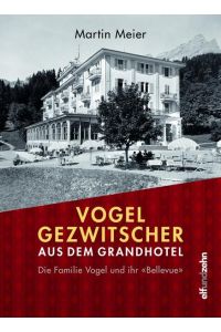 Vogelgezwitscher aus dem Grandhotel : die Familie Vogel und ihr Bellevue.   - In Beziehung stehende Ressource: ISBN: 9783905769418