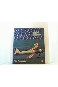 Deutsche Sportflugzeuge.   - Über 100 Typen seit 1909 vom Grade-Eindecker bis zum Acrostar.