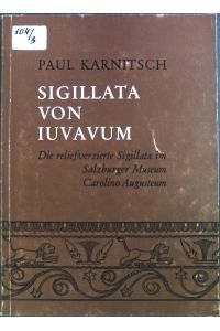 Sigillata von Iuvavum: Die reliefverzierte Sigillata im Salzburger Museum Carolino Augusteum.   - Jahresschrift 1970; 16.