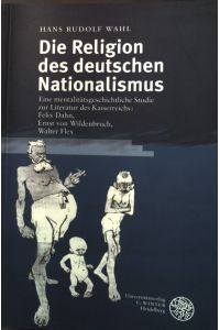 Die Religion des deutschen Nationalismus: Eine mentalitätsgeschichtliche Studie zur Literatur des Kaiserreichs.   - Neue Bremer Beiträge Band 12.