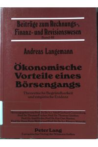 Ökonomische Vorteile eines Börsengangs: Theoretische Begründbarkeit und empirische Evidenz.   - Beiträge zum Rechnungs-, Finanz- und Revisionswesen Band 49.