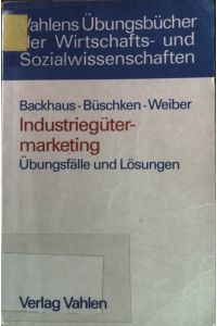 Industriegütermarketing: Übungsfälle und Lösungen.   - Vahlens Übungsbücher der Wirtschafts- und Sozialwissenschaften.