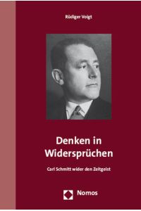 Denken in Widersprüchen: Carl Schmitt wider den Zeitgeist.   - Carl Schmitt wider den Zeitgeist.
