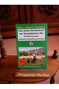 Das große Wanderbuch der Schwäbischen Alb. 120 Wanderungen zwischen Küssaburg und Ries.   - Schwäbischer Albverein e.V., Stuttgart.