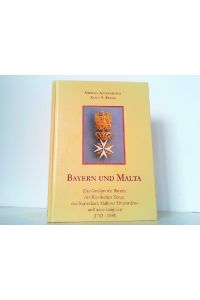 Bayern und Malta - Das Grosspriorat Bayern der Bayerischen Zunge des souveränen Malteser Ritterordens und seine Insignien (1782-1808).