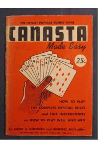 Canasta. The Polutar New Rummy Game for Two to Six Players. How to Play the Complete Official Rules and Full Instructions on How To Play Well and Win.