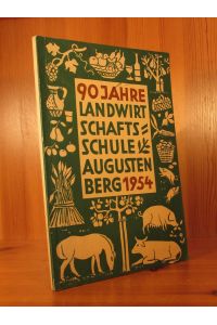 90 Jahre Landwirtschaftsschule Augustenberg 1864 - 1954.