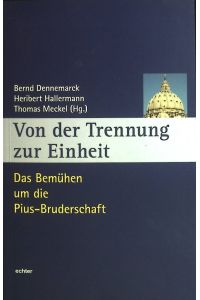 Von der Trennung zur Einheit: Das Bemühen um die Pius-Bruderschaft.   - Würzburger Theologie, Band 7.