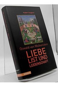 Oswald von Wolkenstein : Liebe, List und Leidenschaft.